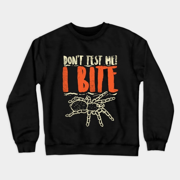 Don't Test Me I Bite Crewneck Sweatshirt by maxdax